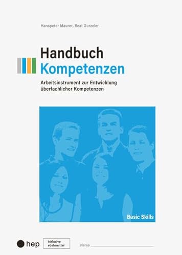 Handbuch Kompetenzen (Print inkl. eLehrmittel, Neuauflage 2023): Arbeitsinstrument zur Entwicklung überfachlicher Kompetenzen von hep verlag